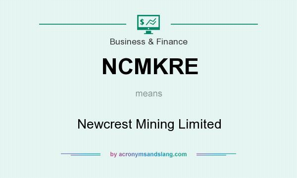 What does NCMKRE mean? It stands for Newcrest Mining Limited