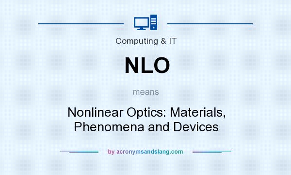 What does NLO mean? It stands for Nonlinear Optics: Materials, Phenomena and Devices