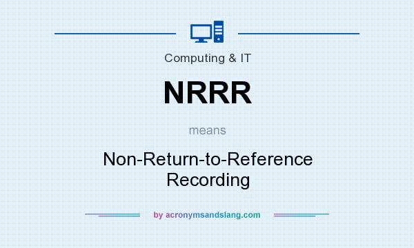 What does NRRR mean? It stands for Non-Return-to-Reference Recording