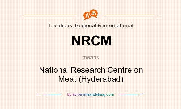 What does NRCM mean? It stands for National Research Centre on Meat (Hyderabad)