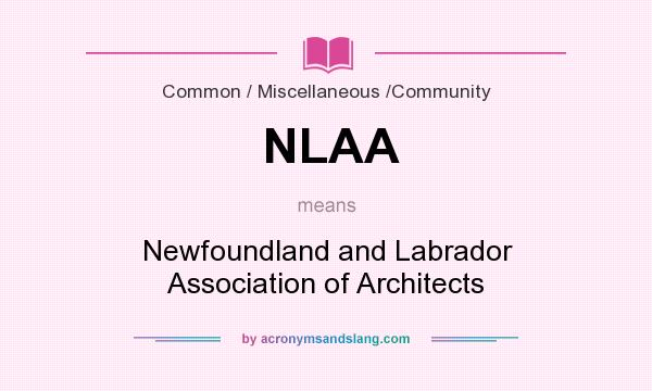 What does NLAA mean? It stands for Newfoundland and Labrador Association of Architects