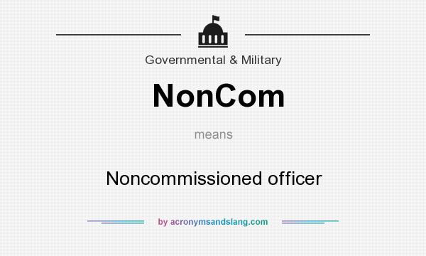 What does NonCom mean? It stands for Noncommissioned officer