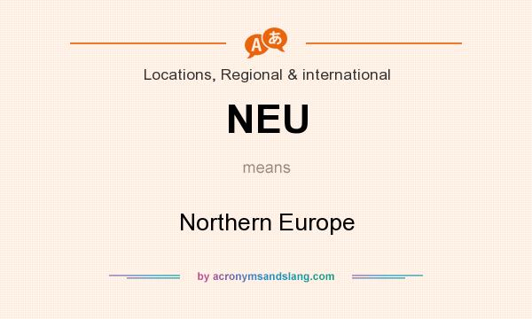 What does NEU mean? It stands for Northern Europe