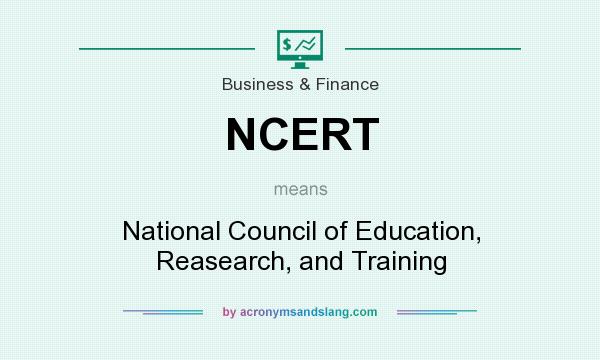 What does NCERT mean? It stands for National Council of Education, Reasearch, and Training