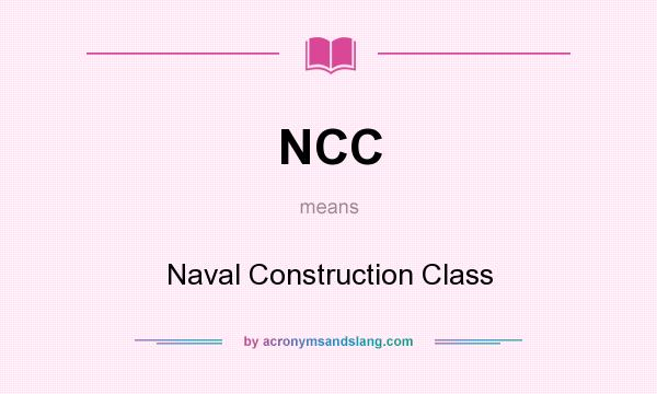 What does NCC mean? It stands for Naval Construction Class