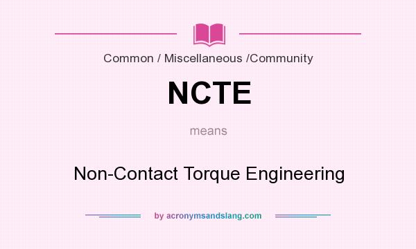 What does NCTE mean? It stands for Non-Contact Torque Engineering