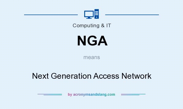 What does NGA mean? It stands for Next Generation Access Network