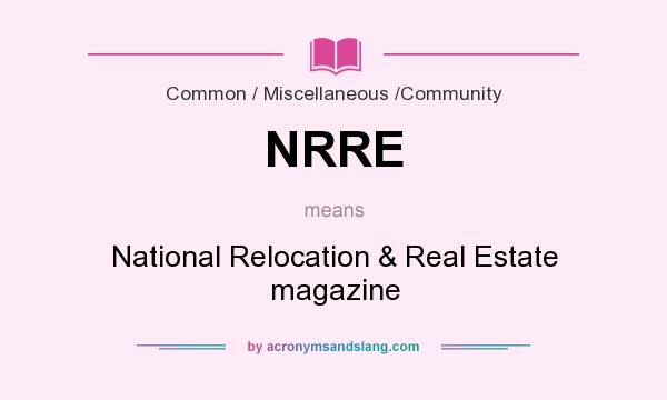 What does NRRE mean? It stands for National Relocation & Real Estate magazine