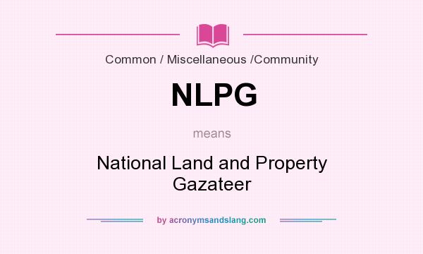 What does NLPG mean? It stands for National Land and Property Gazateer
