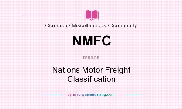 What does NMFC mean? It stands for Nations Motor Freight Classification