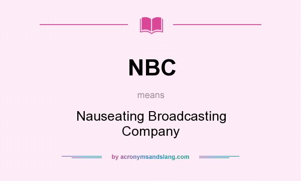 What does NBC mean? It stands for Nauseating Broadcasting Company