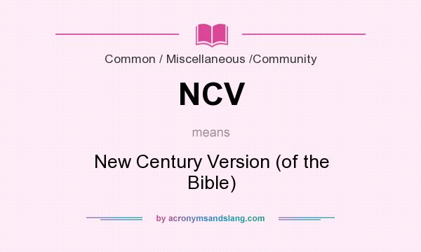 What does NCV mean? It stands for New Century Version (of the Bible)