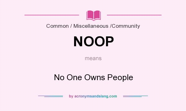 What does NOOP mean? It stands for No One Owns People