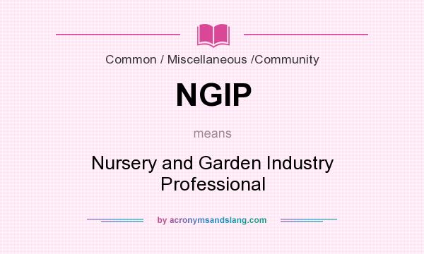 What does NGIP mean? It stands for Nursery and Garden Industry Professional