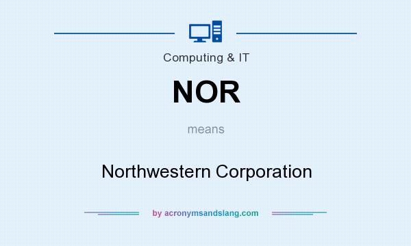 What does NOR mean? It stands for Northwestern Corporation