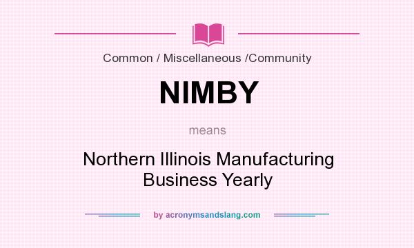What does NIMBY mean? It stands for Northern Illinois Manufacturing Business Yearly