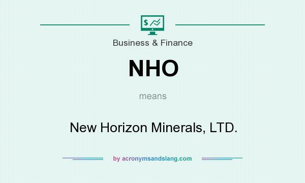 What does NHO mean? It stands for New Horizon Minerals, LTD.