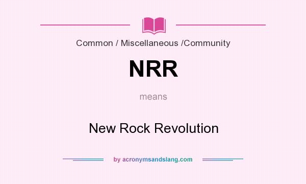 What does NRR mean? It stands for New Rock Revolution