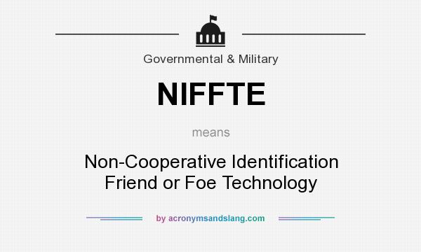 What does NIFFTE mean? It stands for Non-Cooperative Identification Friend or Foe Technology