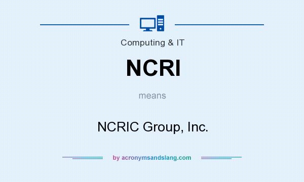What does NCRI mean? It stands for NCRIC Group, Inc.