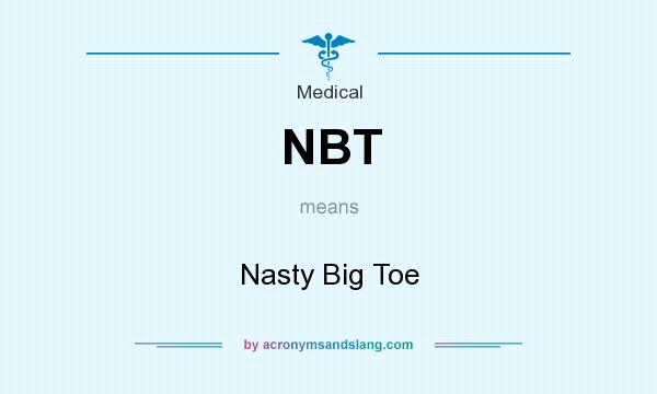What does NBT mean? It stands for Nasty Big Toe
