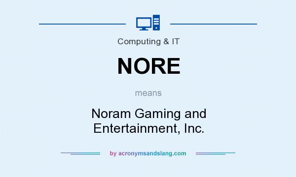 What does NORE mean? It stands for Noram Gaming and Entertainment, Inc.