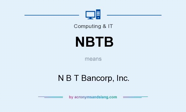 What does NBTB mean? It stands for N B T Bancorp, Inc.