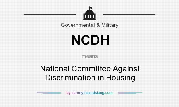 What does NCDH mean? It stands for National Committee Against Discrimination in Housing