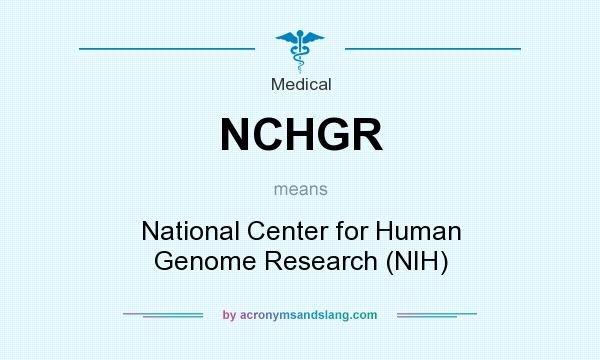 What does NCHGR mean? It stands for National Center for Human Genome Research (NIH)