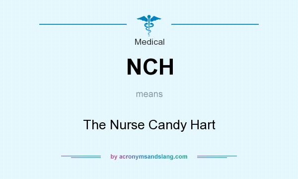 What does NCH mean? It stands for The Nurse Candy Hart