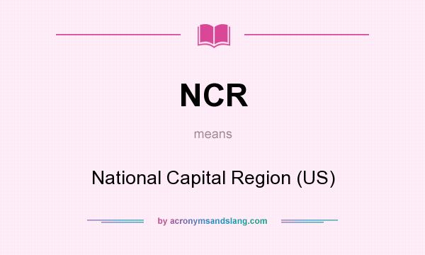 What does NCR mean? It stands for National Capital Region (US)