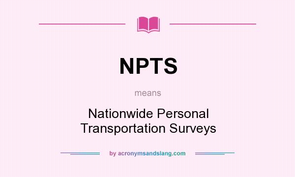 What does NPTS mean? It stands for Nationwide Personal Transportation Surveys
