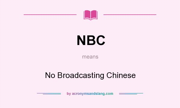 What does NBC mean? It stands for No Broadcasting Chinese