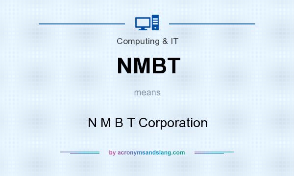 What does NMBT mean? It stands for N M B T Corporation