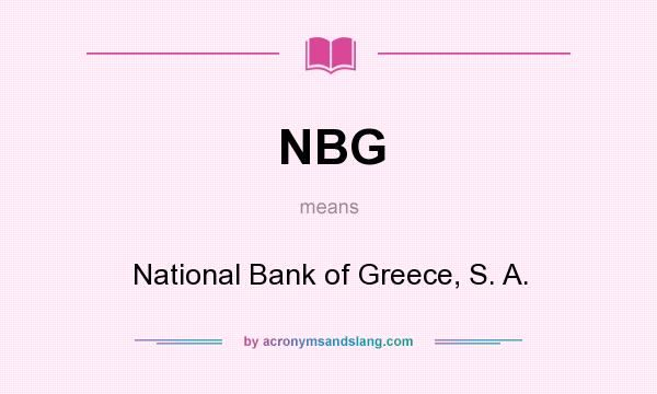 What does NBG mean? It stands for National Bank of Greece, S. A.