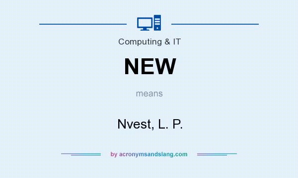 What does NEW mean? It stands for Nvest, L. P.