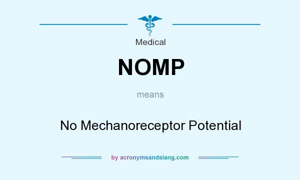 What does NOMP mean? It stands for No Mechanoreceptor Potential