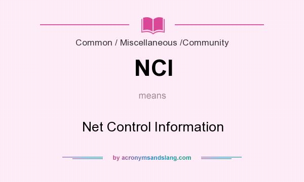 What does NCI mean? It stands for Net Control Information