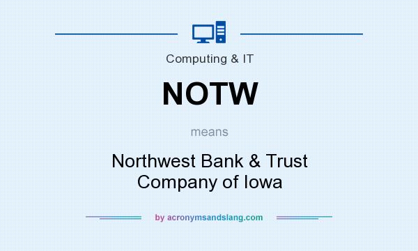 What does NOTW mean? It stands for Northwest Bank & Trust Company of Iowa