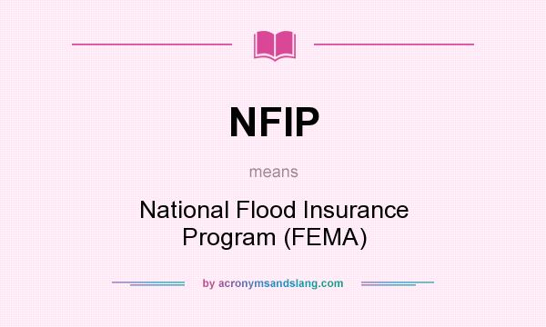 What does NFIP mean? It stands for National Flood Insurance Program (FEMA)