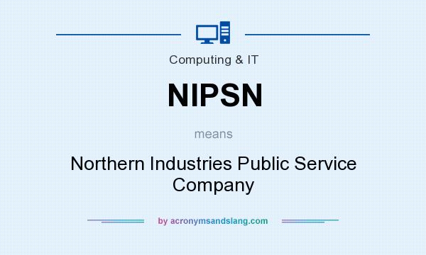 What does NIPSN mean? It stands for Northern Industries Public Service Company