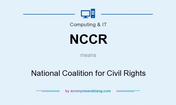 What does NCCR mean? It stands for National Coalition for Civil Rights