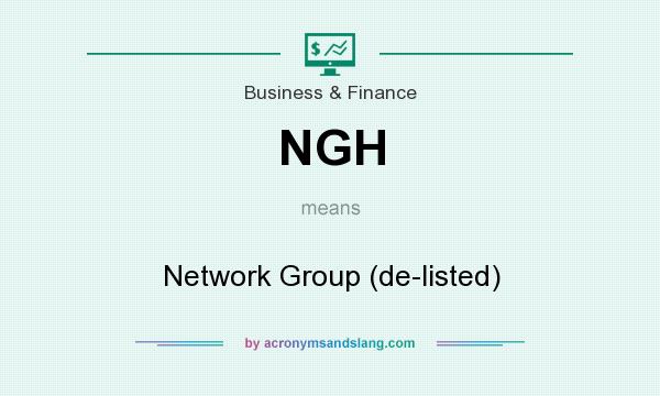 What does NGH mean? It stands for Network Group (de-listed)