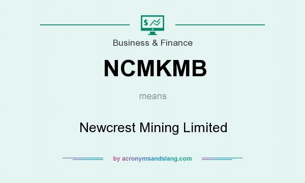 What does NCMKMB mean? It stands for Newcrest Mining Limited
