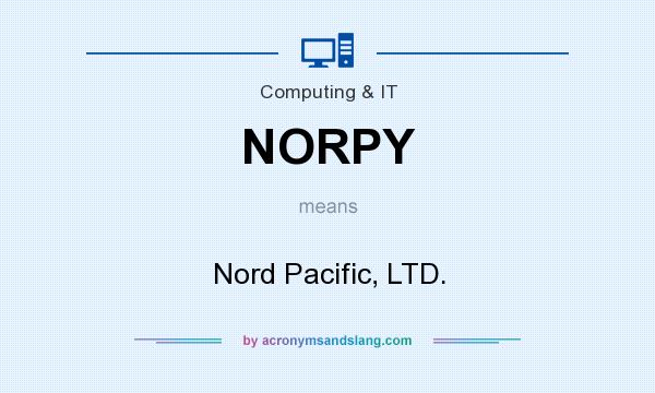 What does NORPY mean? It stands for Nord Pacific, LTD.