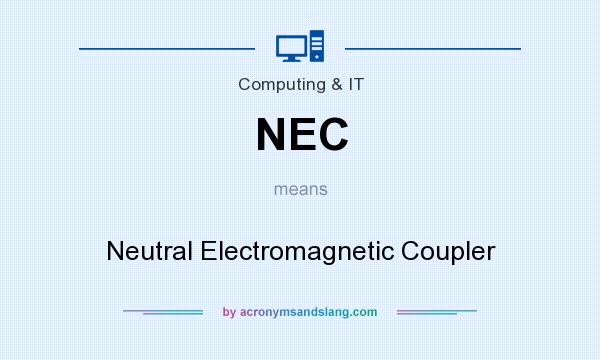 What does NEC mean? It stands for Neutral Electromagnetic Coupler