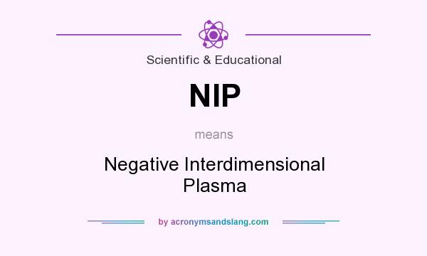 What does NIP mean? It stands for Negative Interdimensional Plasma