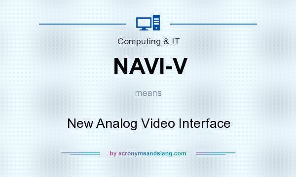 What does NAVI-V mean? It stands for New Analog Video Interface