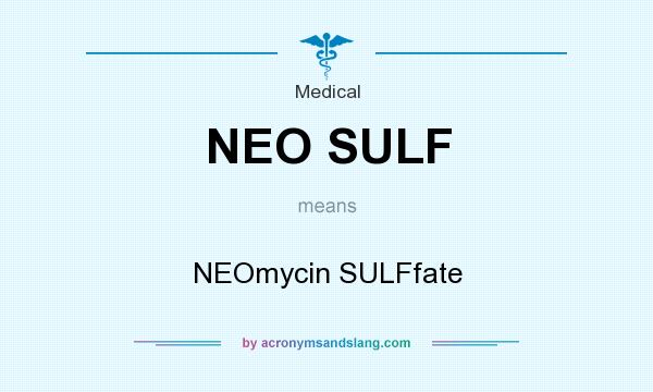What does NEO SULF mean? It stands for NEOmycin SULFfate