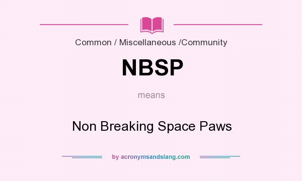 What does NBSP mean? It stands for Non Breaking Space Paws